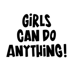 The inscription: Girls can do anything! It can be used for website design, article, poster, mug, etc.