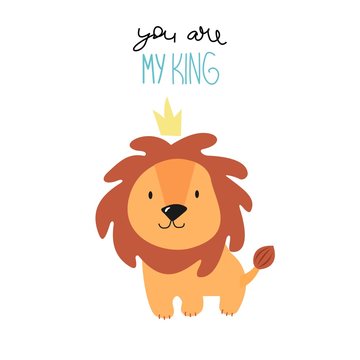 Cute cartoon lion cub and hand lettering "You are my king". Vector illustration.