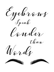 Poster with inscription EYEBROWS speak louder than words with eyebrows. Fashion style typography inscription. Calligraphy phrase for artist, Tshirt, business, gift card, scrapbooking, holiday letter.