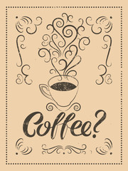 Coffee calligraphic grunge vintage style poster. Cup of hot coffee with stylized steam. Retro vector illustration.