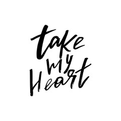 Take My Heart - Happy Valentines day card with calligraphy text on white. Template for Greetings, Congratulations, Housewarming posters, Invitation, Photo overlay. Vector illustration