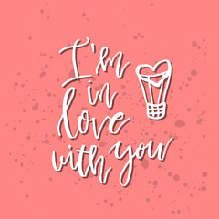 I am In Love With You - Inspirational Valentines day romantic handwritten quote. Good for greetings, posters, t-shirt, prints, cards, banners.  Vector Lettering. Typographic element for your design