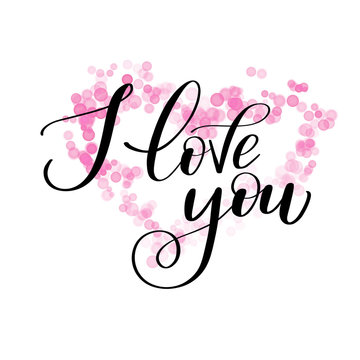 I LOVE you greeting text with pink boke, Calligraphic love lettering