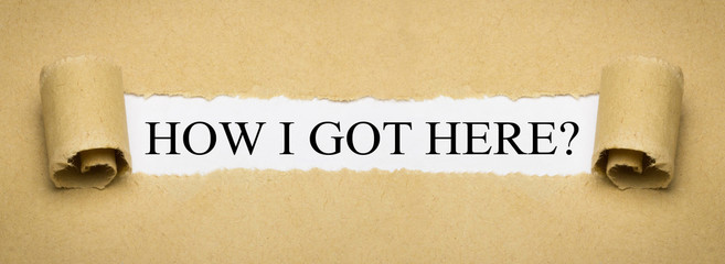 How I got here?