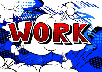 Work - Comic book style phrase on abstract background.