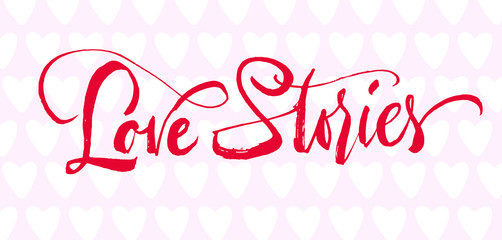 Love stories lettering. Hand drawn calligraphy brush pen inscription with pink hearts.