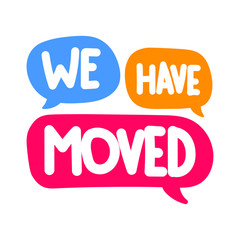 We have moved. Vector hand drawn speech bubbles illustration on white background. 