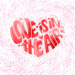 Big heart with lettering - Love is in the air, typography poster for Valentines Day, cards, prints.