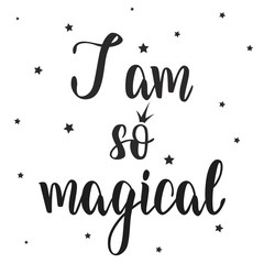 I am so magical hand lettering inscription to girls's clothing design, calligraphy vector illustration
