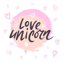Obraz premium Love unicorn unique lettering. Card with cute quote love unicorn drawn by hands