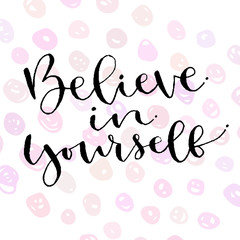 Believe in yourself. Handwritten greeting card design. Printable quote template. Calligraphic vector illustration.