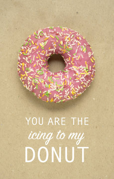 You Are The Icing / Creative Valentine Concept Photo Of Donut With Text On Brown Background.