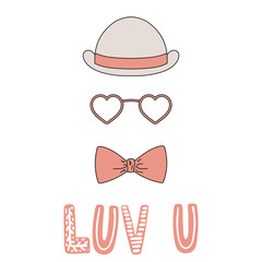 Hand drawn vector illustration of a bowler hat, bow tie, heart shaped glasses, romantic quote. Isolated objects on white background. Design concept for children, Valentines day greeting card.