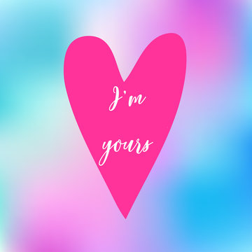 Valentine's day card. Heart with quote "I'm yours" on blurred background. Design element for poster, banner, label, web, advertisement.