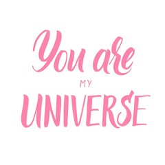 Fototapeta na wymiar You are my Universe! Hand written calligraphic phrase for Valentine's Day designs.