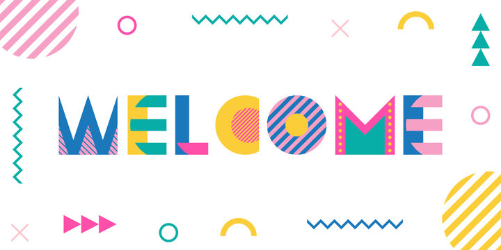 The word Welcome. Trendy geometric font in memphis style of 80s-90s. Text and abstract geometric shapes isolated on white background.