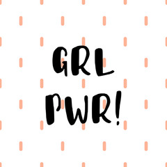GRL PWR. Girl Power trendy hand lettering poster. Hand drawn calligraphy. Design of T-shirt or printing