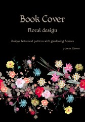 Book cover. Floral design. Unique botanical pattern with gardening flowers. Template for invitation, greeting card, chocolate and tea packages.
