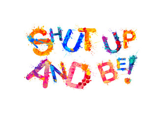 Shut up and be! Motivation inscription