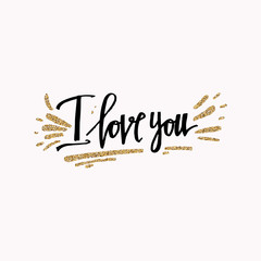 I love you. Valentines day greeting card with calligraphy and gold glitter elements. Hand drawn design elements. Template for greeting card, banner, poster, congratulate.