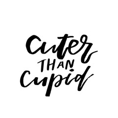 Cuter than Cupid - Happy Valentines day card with calligraphy text on white. Template for Greetings, Congratulations, Housewarming posters, Invitation, Photo overlay. Vector illustration