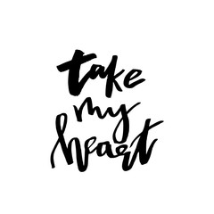 Take My Heart - Happy Valentines day card with calligraphy text on white. Template for Greetings, Congratulations, Housewarming posters, Invitation, Photo overlay. Vector illustration
