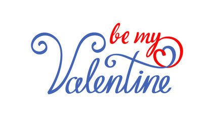 Fototapeta na wymiar Colored, hand-drawn calligraphic inscription - be my Valentine, on which ornament is weaved into heart shape. Graphic vector text, isolated on background, congratulations for Happy Valentine’s Day.