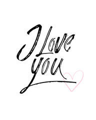 I love you. I heart you. Valentines day calligraphy card. Hand drawn design elements. Handwritten modern brush lettering.