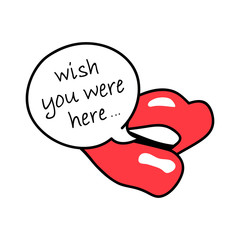 Red Lips, Mouth. Speech bubble, text message. Wish you were here. Cartoon, Pop art fashion style design. Hand drawn illustration isolated on white. Print Valentines Day card