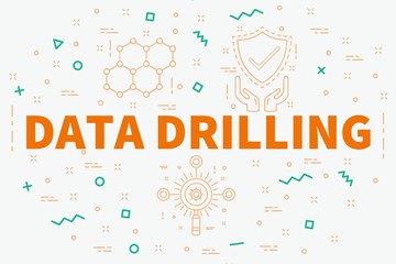 Conceptual business illustration with the words data drilling