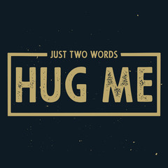 Just two words - Hug me. Romantic quote
