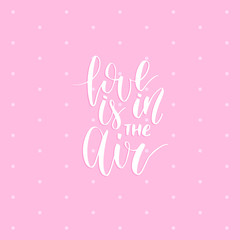 Vector hand lettering phrase Love Is In The Air. February 14 calligraphy on pink background. Valentines day typography