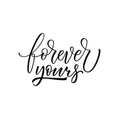 Forever yours - modern brush calligraphy. Isolated on white background.