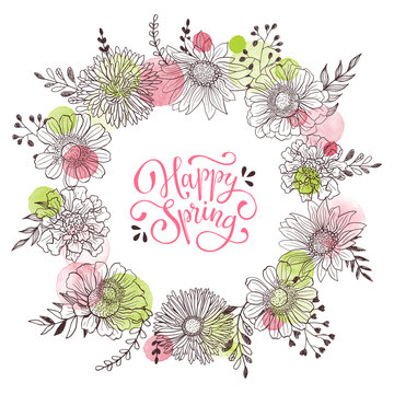 Floral wreath with Happy spring callingaphic text. Romantic template for greeting cards and invitation. Spring vector wording with hand drawn flowers and watercolor spots on white background.