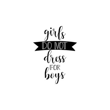 Girls do not dress for boys Fashion Slogan for T-shirt and apparels. Feminism quote, woman motivational slogan. lettering. Vector design.