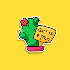 Cactus, flover. Vector cartoon sticker, patch badge, pin isolated on yellow. Valentines Day card, textile Comic cute character.Don,t be a prick hand drawn text message. Trendy fashion illustration