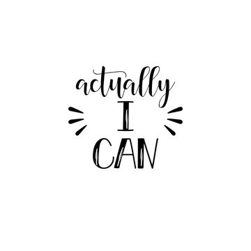 Actually, i can. Feminism quote, woman motivational slogan. lettering. Vector design.
