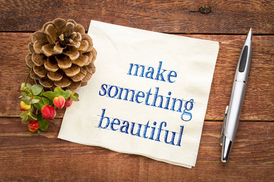 Make something beautiful