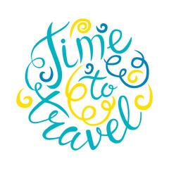 Time to travel card. Hand drawn modern calligraphy. Positive quote about travel and adventure. Hand drawn lettering card or poster. Isolated on white background.