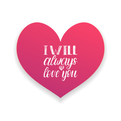 Vector hand lettering phrase I Will Always Love You. February 14 calligraphy in heart shape. Valentines day typography