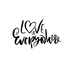 Hand drawn Valentine day quote. Love is everywhere. Dry brushed ink lettering. Modern brush calligraphy. Vector illustration.