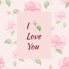 Handpainted watercolor greeting card with flower pattern and text I love you in vintage style. Roses on pink can be used for birthday card, invitation, wedding card, poster, mothers day card