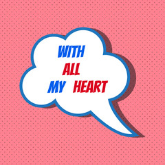 Speech bubble with phrase with all my heart 