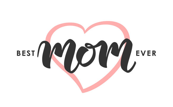 Vector illustration: Greeting card with handwritten lettering of Best Mom Ever. Happy Mothers Day.