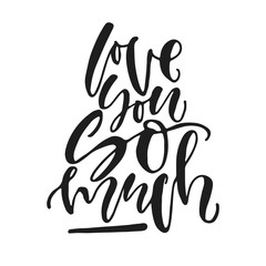 Obraz premium Love you so much. Hand written modern calligraphy for Valentine day. Romantic clear love quote, Black and white poster,