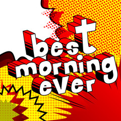 Best Morning Ever - Comic book style phrase on abstract background.