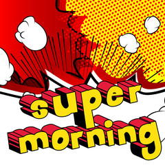 Super Morning - Comic book style phrase on abstract background.