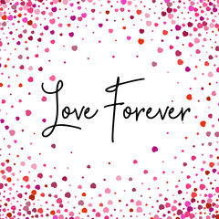 Fototapeta na wymiar Love Forever lettering with random, chaotic, scattered hearts on white background.