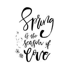 Spring is The Season of Love - Hand drawn inspiration quote. Vector typography design element. Spring lettering poster. Good for t-shirts, prints, cards, banners.