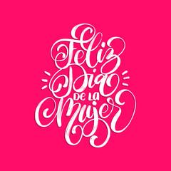 Feliz Dia De La Mujer translated from spanish Happy Womens day handwritten phrase in vector for greeting card,invitation